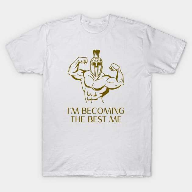 Stoic Spartan – I’m Becoming the Best Me T-Shirt by Autonomy Prints